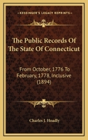 The Public Records Of The State Of Connecticut: From October, 1776 To February, 1778, Inclusive 1165165848 Book Cover