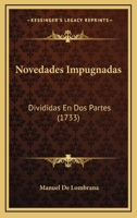 Novedades Impugnadas: Divididas En Dos Partes (1733) 1167000463 Book Cover
