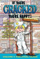 If You're Cracked, You're Happy: The History of Cracked Mazagine, Part Too 1593936451 Book Cover