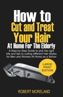 How to Cut and Treat your Hair at Home for the Elderly: A Step-by-Step Guide to pick the right kits and tips to cutting different Hair Styles for Men and Women at Home as a Senior B08C9CPT4N Book Cover