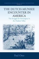 The Dutch-Munsee Encounter in America: The Struggle for Sovereignty in the Hudson Valley (European Expansion and Global Interaction) 1571816720 Book Cover