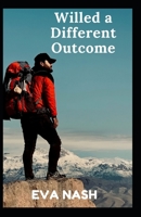 Willed a Different Outcome B0BHRGPY3G Book Cover