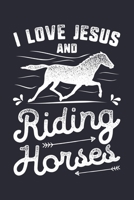 I Love Jesus and Riding Horses: Horse Lined Notebook, Journal, Organizer, Diary, Composition Notebook, Gifts for Horse Riders and Lovers 1706269161 Book Cover