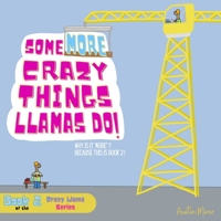 Some MORE Crazy Things Llamas Do: Why Is It "MORE"? Because This Is Book 2! (Crazy Llama) B0CT5F1CCC Book Cover