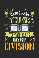 Always Wear Eyeglasses To Math Class They Help Division: 120 Pages I 6x9 I Karo 1677856238 Book Cover