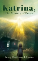 Katrina, The Mystery of Prayer 1662880901 Book Cover