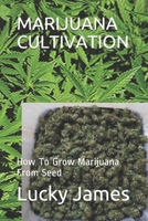 MARIJUANA CULTIVATION: How To Grow Marijuana From Seed 109910873X Book Cover