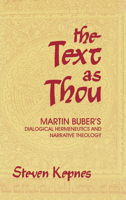 The Text As Thou: Martin Buber's Dialogical Hermeneutics and Narrative Theology 0253331277 Book Cover