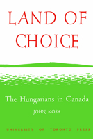 Land of Choice: The Hungarians in Canada 1487592442 Book Cover