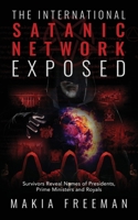 The International Satanic Network Exposed: Survivors Reveal Names of Presidents, Prime Ministers and Royals B0CRP8XVGY Book Cover