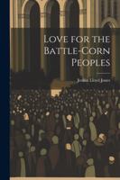 Love for the Battle-Corn Peoples 1022677489 Book Cover