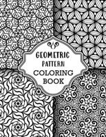 Geometric Pattern Coloring Book: Sets of Amazing Geometric Designs, Abstract Design Patterns, Relaxing And Stress Relieving Coloring Book B091DYSK7H Book Cover