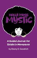 Hawt Mess Mystic: A Guided Journal for Sistahs in Menopause 1736681834 Book Cover