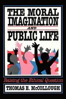 Moral Imagination and Public Life: Raising the Ethical Question (Chatham House Studies in Political Thinking) 0934540853 Book Cover