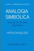 Analogía Simbólica - Manual de Terapia Regresiva: HIPNOANALISIS (Spanish Edition) 1079873783 Book Cover