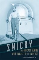 Zwicky: The Outcast Genius Who Unmasked the Universe 0674979672 Book Cover