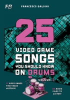 25 VIDEO GAME SONGS YOU SHOULD KNOW ON DRUMS (Volume 1): [English Edition] B0F8HRG3LJ Book Cover