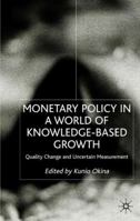 Monetary Policy in a World of Knowledge-Based Growth, Quality Change and Uncertain Measurement 0333740319 Book Cover