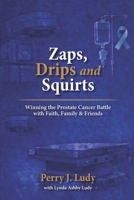Zaps, Drips and Squirts: Winning the Prostate Cancer Battle with Faith, Family & Friends 0974236829 Book Cover