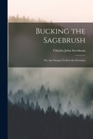Bucking the Sagebrush: Or, the Oregon Trail in the Seventies 1017429049 Book Cover