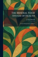 The Mineral Food System of Health: Or the Healing Power of Nature 1025838734 Book Cover