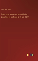 Thèse pour le doctorat en médecine, présentée et soutenue le 21 juin 1839 (French Edition) 3563210985 Book Cover
