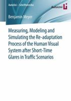 Measuring, Modeling and Simulating the Re-Adaptation Process of the Human Visual System After Short-Time Glares in Traffic Scenarios 3658147032 Book Cover