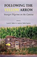 Following the Yellow Arrow: Younger Pilgrims on the Camino 1595944354 Book Cover