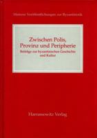 Zwischen Polis, Provinz Und Peripherie: Beitrage Zur Byzantinischen Geschichte Und Kultur 3447051701 Book Cover