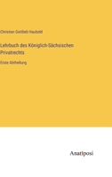 Lehrbuch des Königlich-Sächsischen Privatrechts: Erste Abtheilung 3382603292 Book Cover