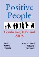 Positive People: Combatting HIV and AIDS 1412076625 Book Cover