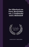 Der Silberfund Von Farve, Beschrieben Von J. Friedlaender Und K. Mullenhoff - Scholar's Choice Edition 134104405X Book Cover