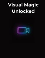 Visual Magic Unlocked: A Complete Guide to Movie Special Effects, Practical Tricks, and Modern VFX That Bring Cinematic Worlds to Life B0G48YMDSJ Book Cover