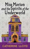 Miss Morton and the Spirits of the Underworld (A Miss Morton Mystery) 1496740610 Book Cover