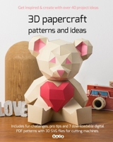 3D papercraft patterns and ideas, Vol 1: Get inspired, learn and create with over 40 project ideas! 0986520225 Book Cover