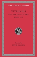 Vitruvius: On Architecture, Volume II, Books 6-10 (Loeb Classical Library No. 280) 0674993098 Book Cover