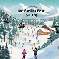 Our Families First Ski Trip: Learning to Ski B0DV41THMG Book Cover