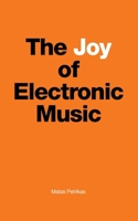 The Joy of Electronic Music B089M6P1TN Book Cover