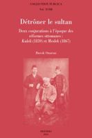 Detroner Le Sultan: Deux Conjurations a l'Epoque Des Reformes Ottomanes: Kuleli (1859) Et Meslek (1867) 9042925442 Book Cover