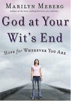 God at Your Wits' End: Hope for Wherever You Are 0849918472 Book Cover