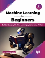 Machine Learning for Beginners - 2nd Edition: Build and Deploy Machine Learning Systems Using Python 9355515634 Book Cover