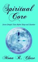 Spiritual Core: Seven Simple Tales Before Sleep and Slumber 1425948588 Book Cover