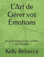 L'Art de Gérer vos Émotions: Un Guide Pratique pour un Bien-Être Durable (French Edition) B0CPB2Z8BM Book Cover
