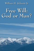 Free Will: God or Man? 1432795848 Book Cover
