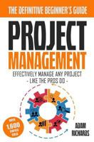 Project Management: A Beginner's Guide to Effectively Manage Any Project Like the Pros Do 1517261465 Book Cover