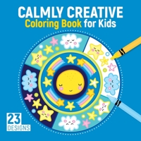 Calmly Creative Coloring Book for Kids: 23 Designs 1641241802 Book Cover