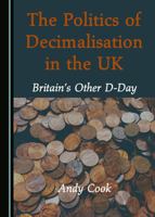 The Politics of Decimalisation in the UK 1527576965 Book Cover