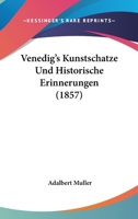 Venedig's Kunstschatze Und Historische Erinnerungen (1857) 116026791X Book Cover