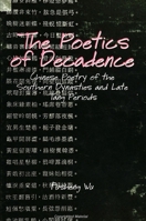 The Poetics of Decadence: Chinese Poetry of the Southern Dynasties and Late Tang Periods (Suny Series in Chinese Philosophy and Culture) 0791437523 Book Cover