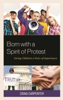 Born with a Spirit of Protest: Giving Children a Voice of Importance 1475852789 Book Cover